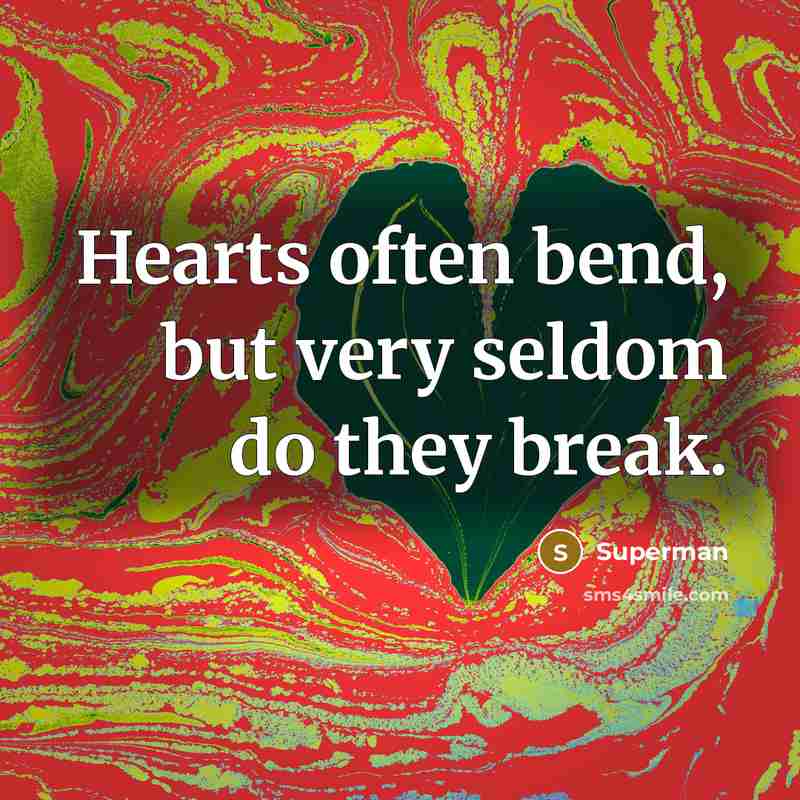 “Hearts often bend, but very seldom do they break.…” quote by Superman