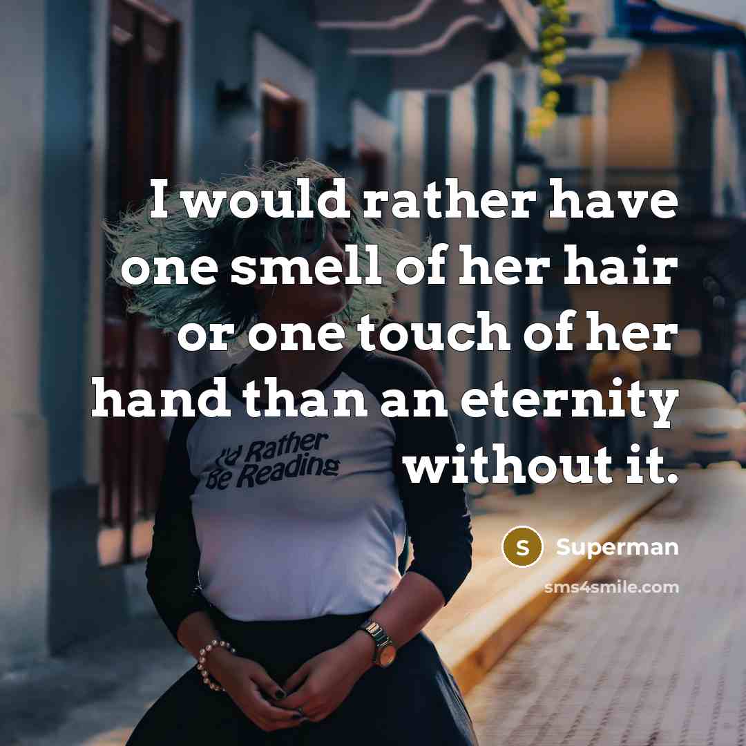 “I would rather have one smell of her hair or…” quote by Superman