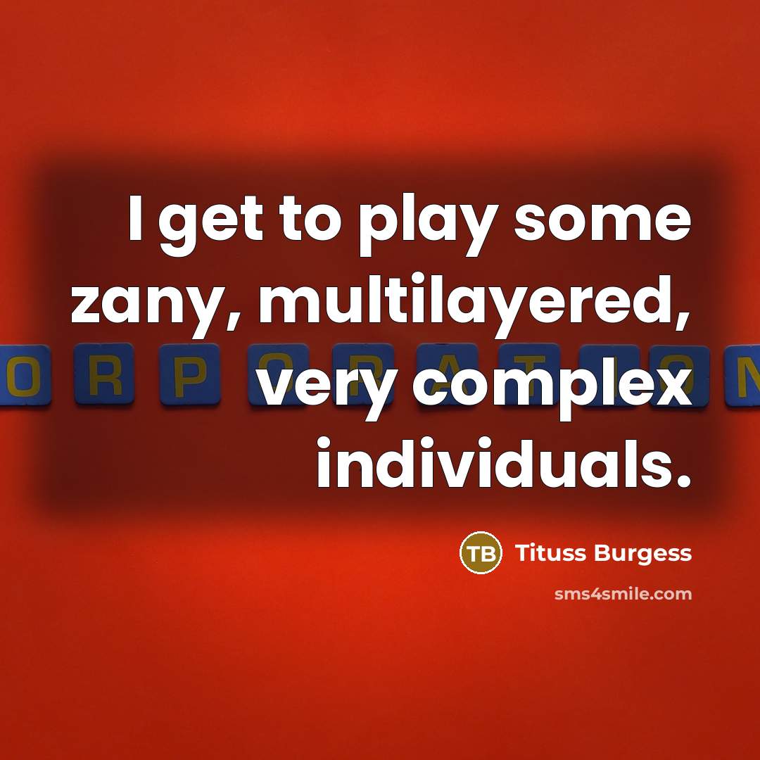 “I get to play some zany, multilayered, very complex individuals.” quote by Tituss Burgess