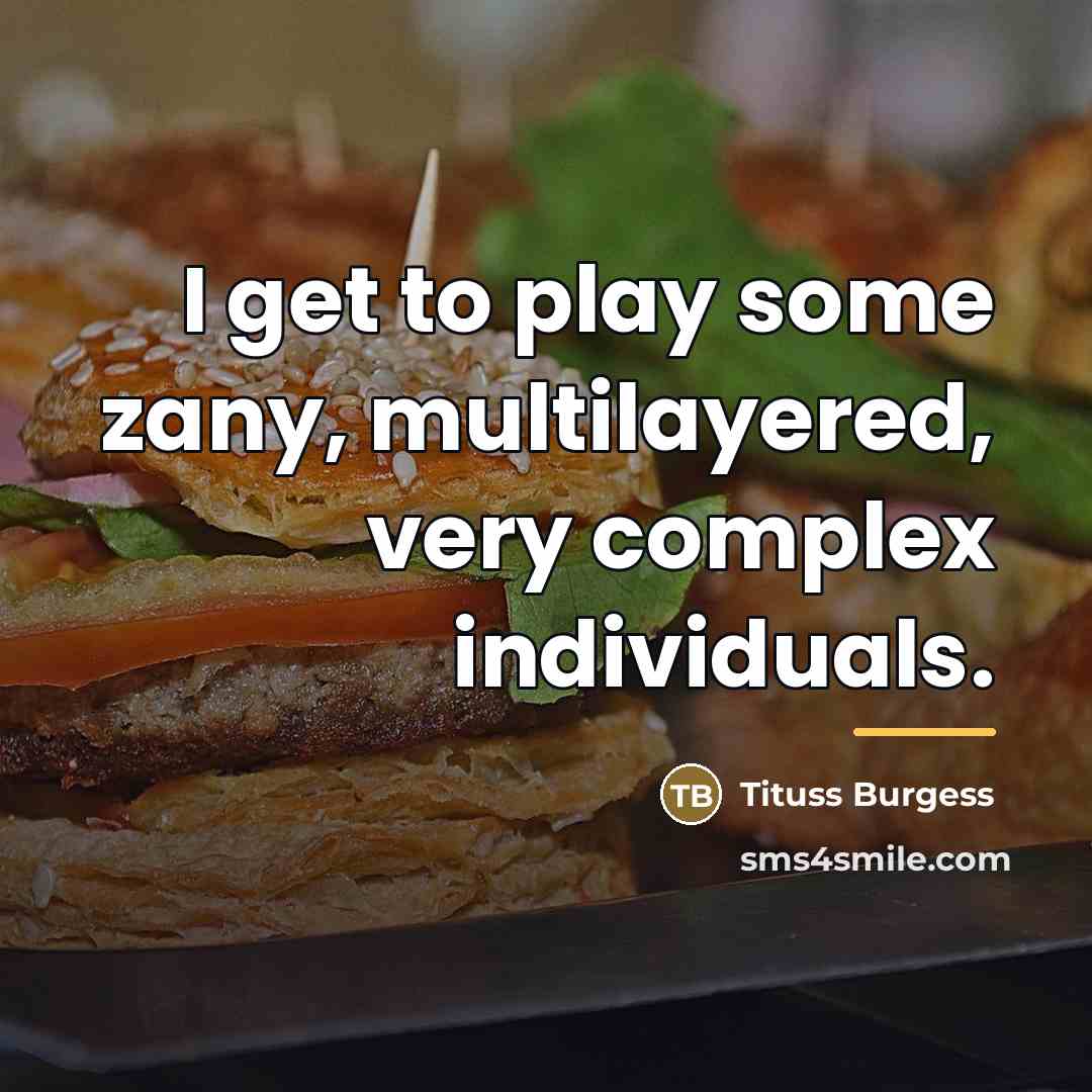 “I get to play some zany, multilayered, very complex individuals.…” quote by Tituss Burgess