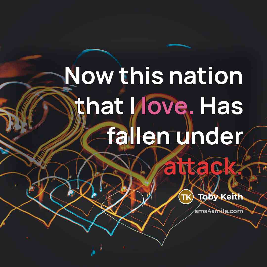 “Now this nation that I love. Has fallen under attack.” quote by Toby Keith