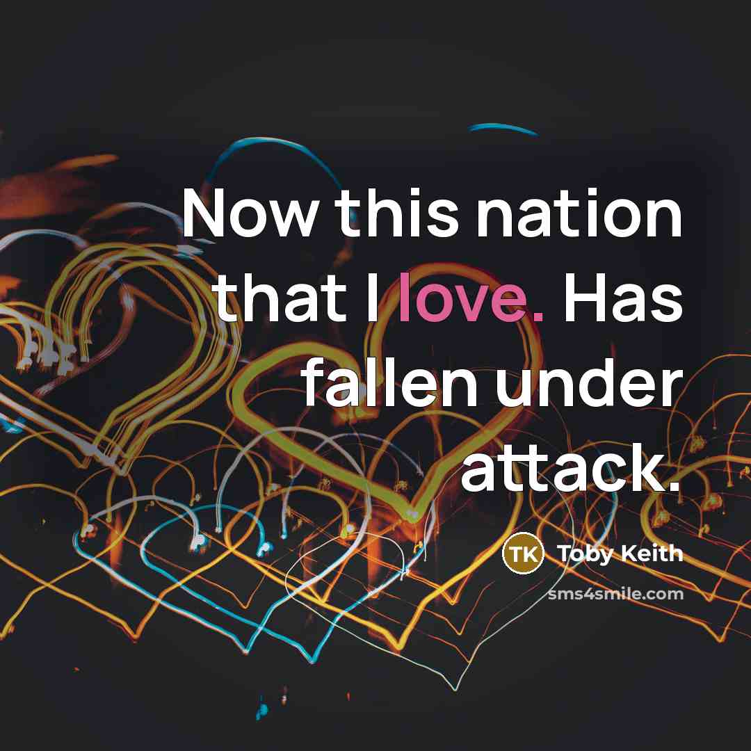 “Now this nation that I love. Has fallen under attack.…” quote by Toby Keith