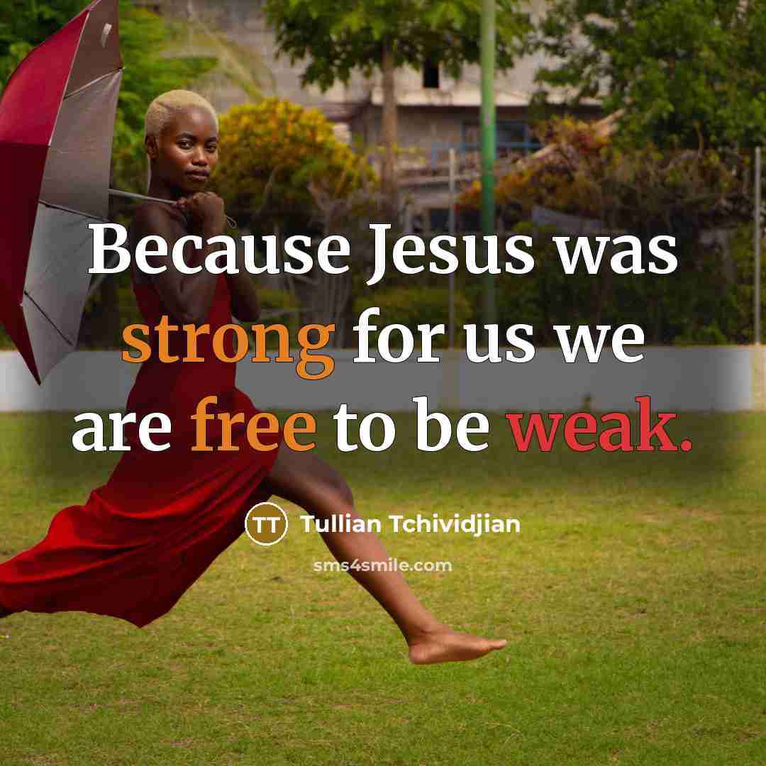 “Because Jesus was strong for us we are free to…” quote by Tullian Tchividjian