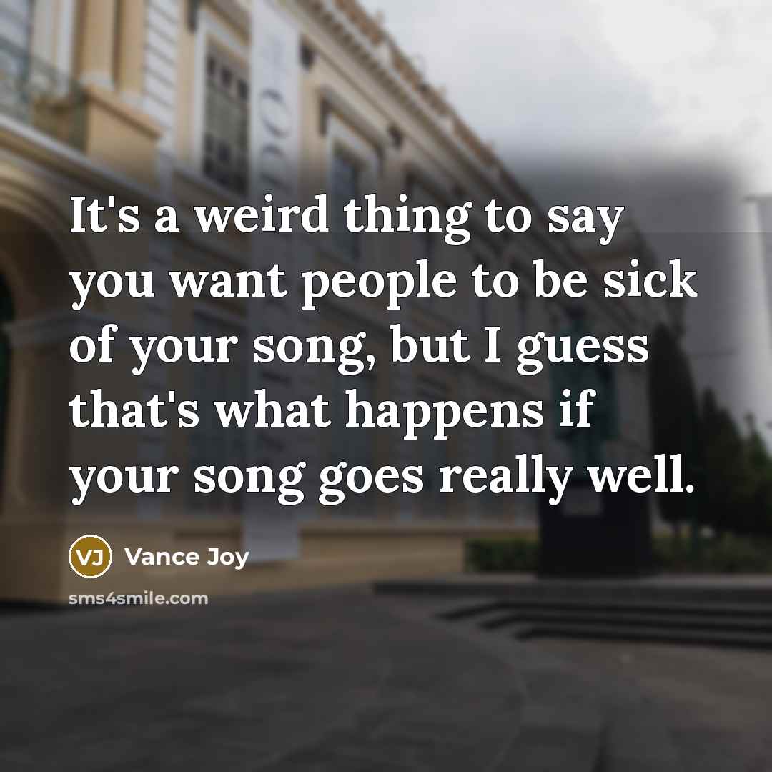“It's a weird thing to say you want people to…” quote by Vance Joy