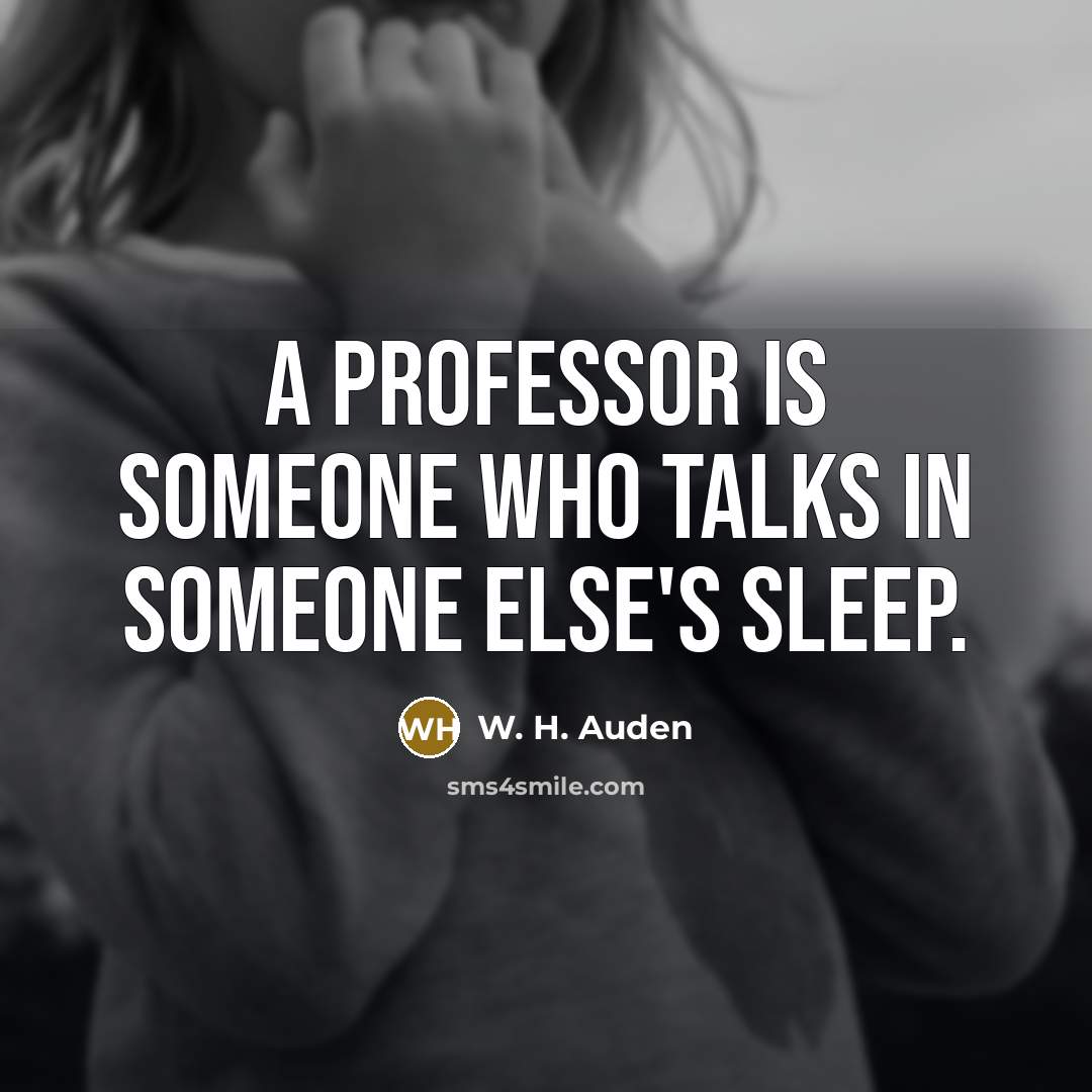 “A professor is someone who talks in someone else's sleep.…” quote by W. H. Auden