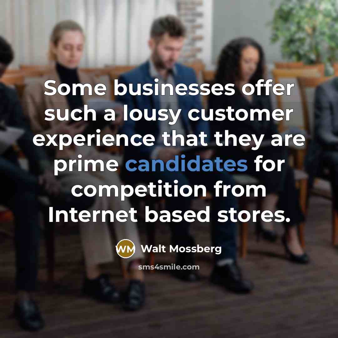 “Some businesses offer such a lousy customer experience that they…” quote by Walt Mossberg