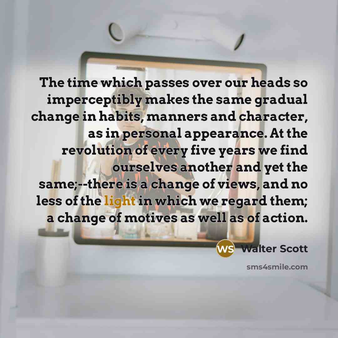 “The time which passes over our heads so imperceptibly makes…” quote by Walter Scott