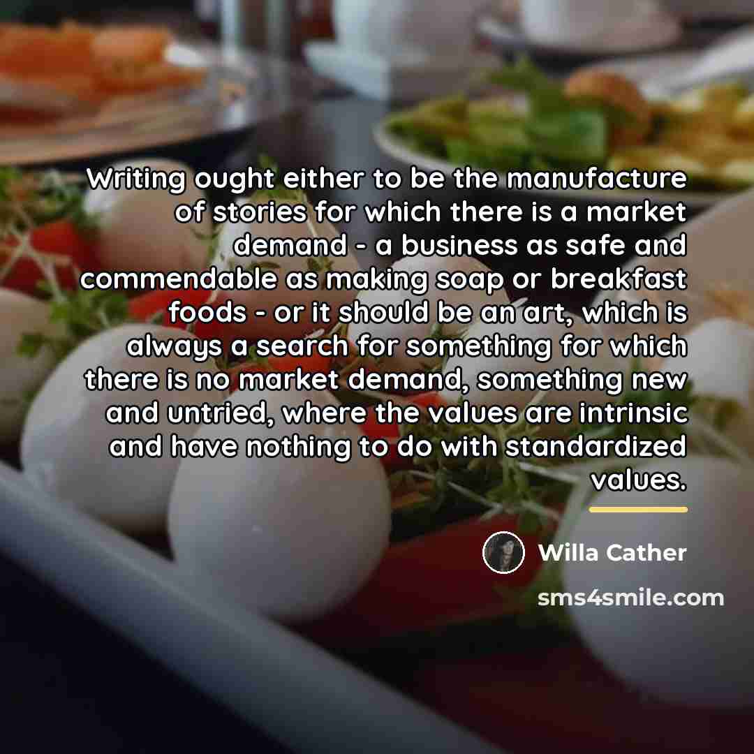 “Writing ought either to be the manufacture of stories for…” quote by Willa Cather