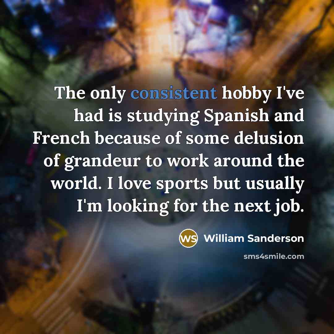 “The only consistent hobby I've had is studying Spanish and…” quote by William Sanderson