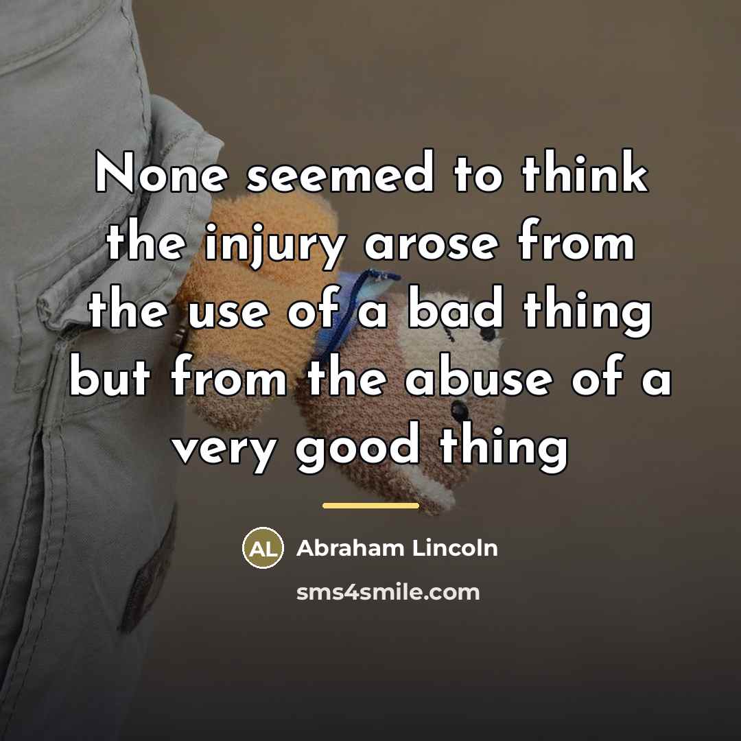 “None seemed to think the injury arose from the use…” quote by Abraham Lincoln