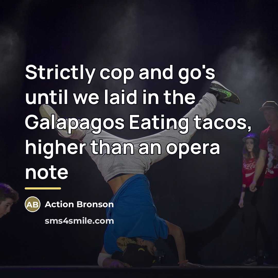 “Strictly cop and go's until we laid in the Galapagos…” quote by Action Bronson