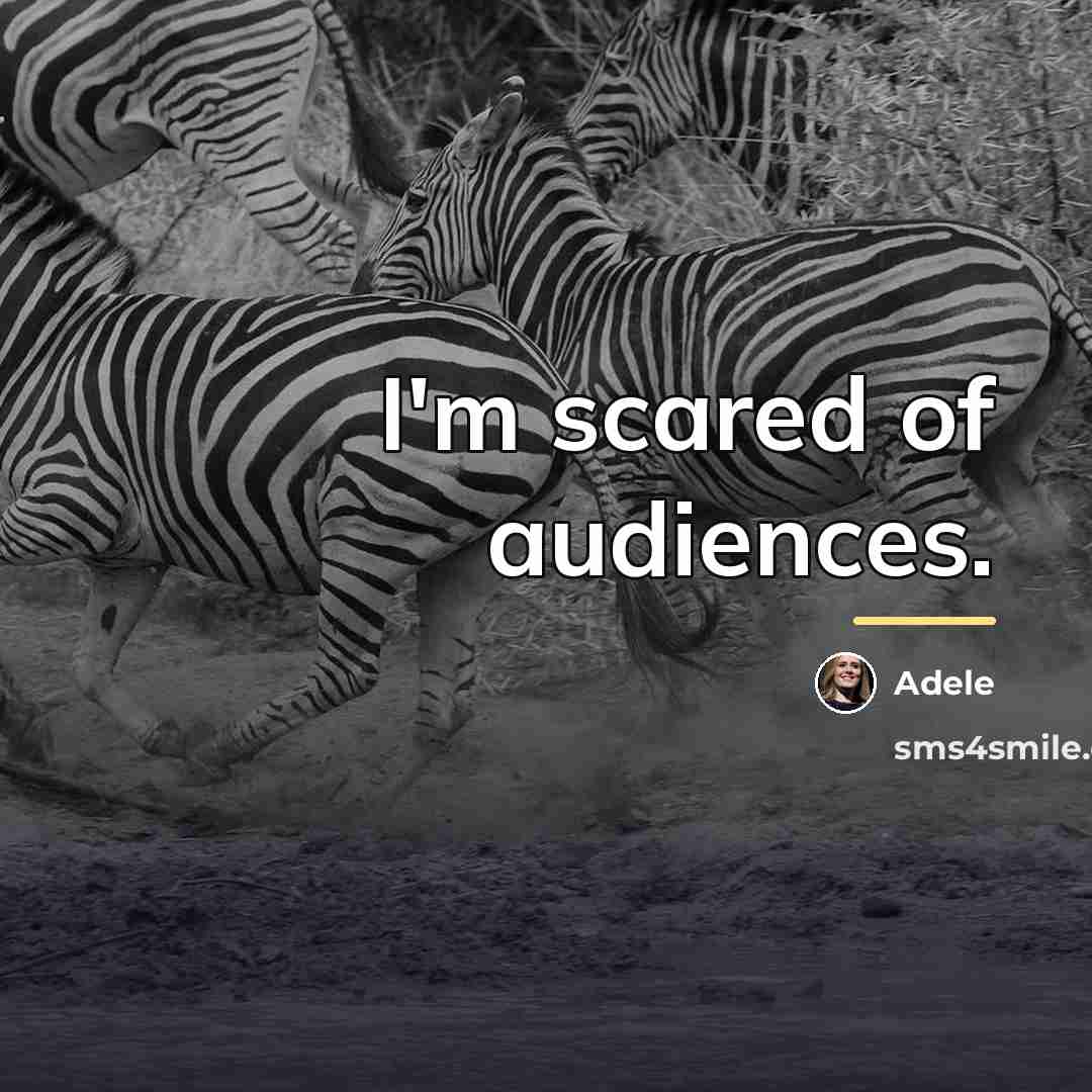 “I'm scared of audiences.…” quote by Adele