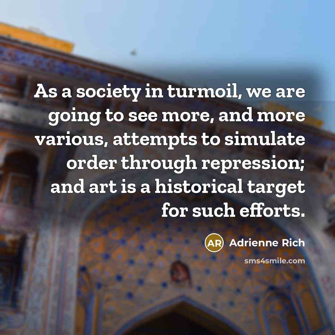 “As a society in turmoil, we are going to see…” quote by Adrienne Rich