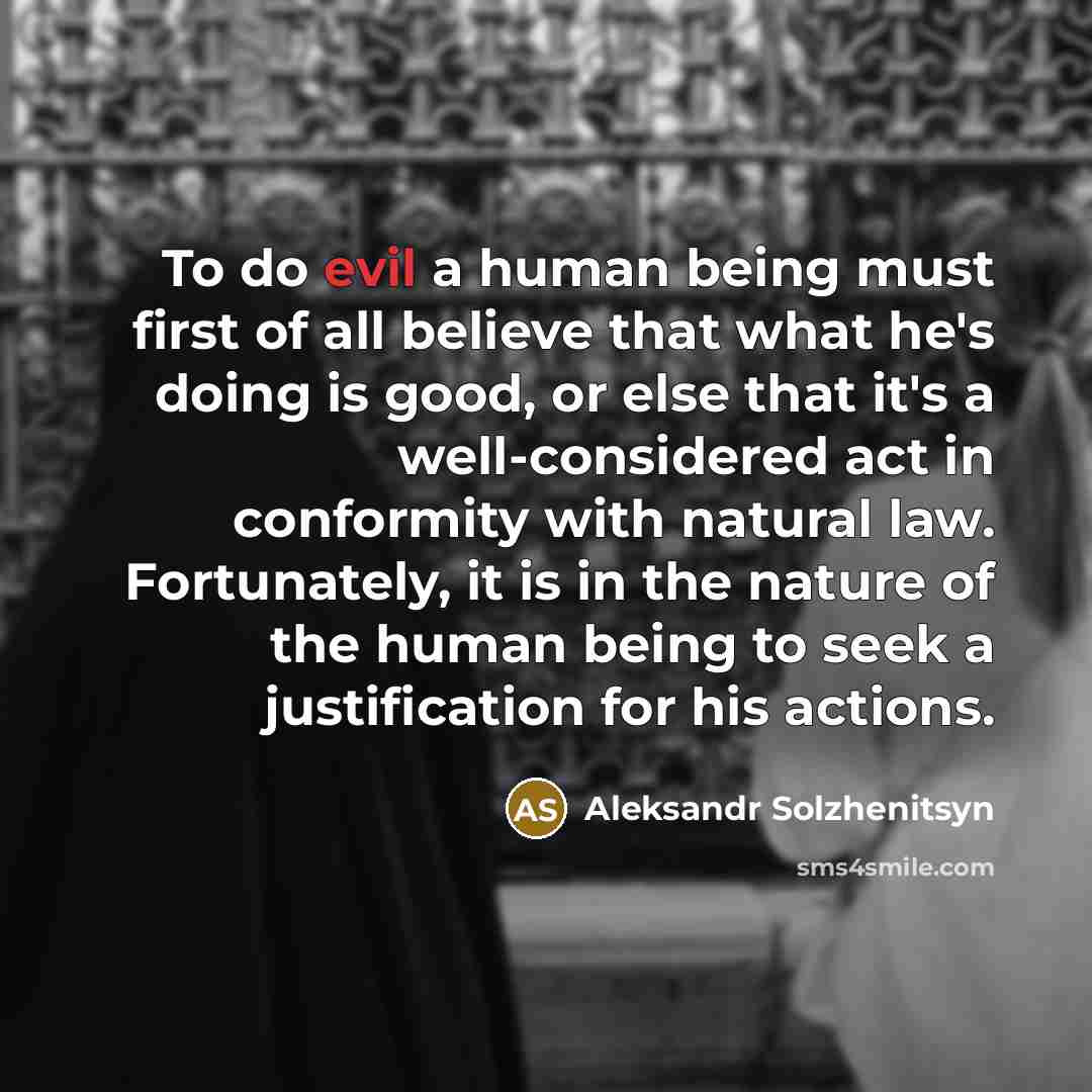 “To do evil a human being must first of all…” quote by Aleksandr Solzhenitsyn