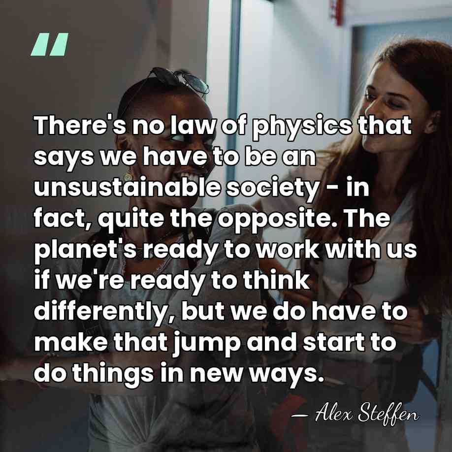 There's no law of physics that says we have to be an&hellip; - Alex Steffen