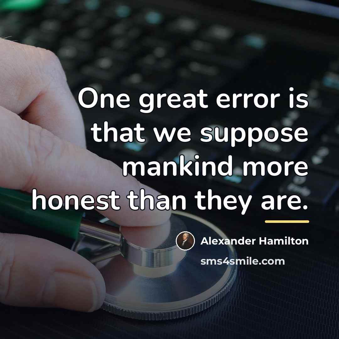 “One great error is that we suppose mankind more honest…” quote by Alexander Hamilton