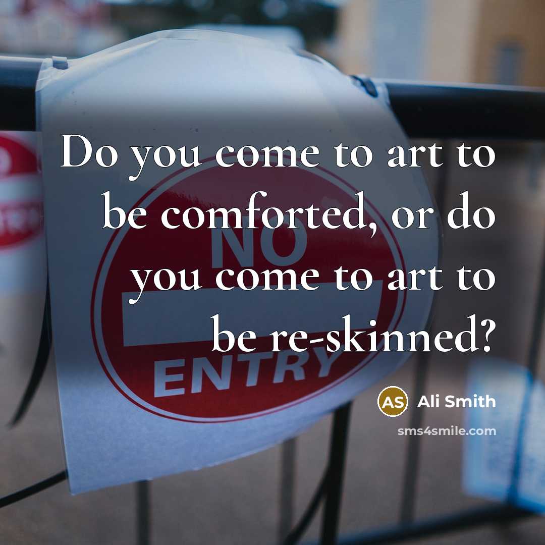 “Do you come to art to be comforted, or do…” quote by Ali Smith