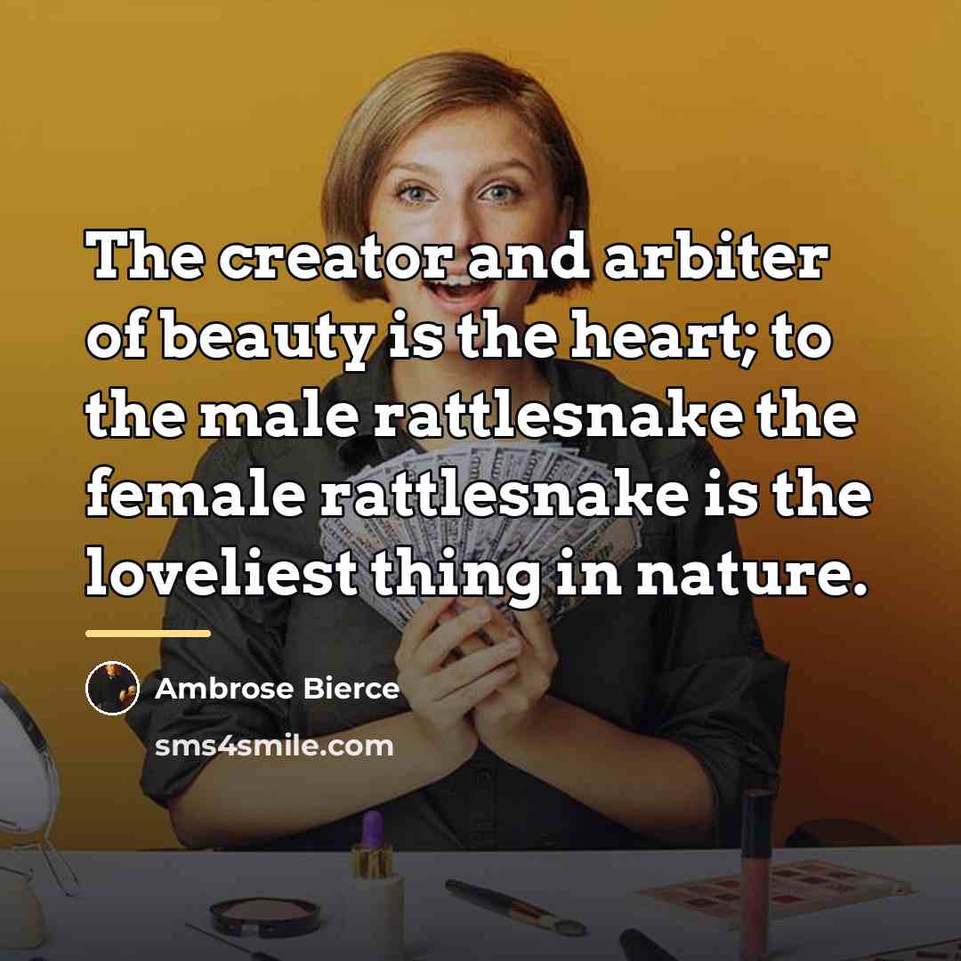 “The creator and arbiter of beauty is the heart; to…” quote by Ambrose Bierce