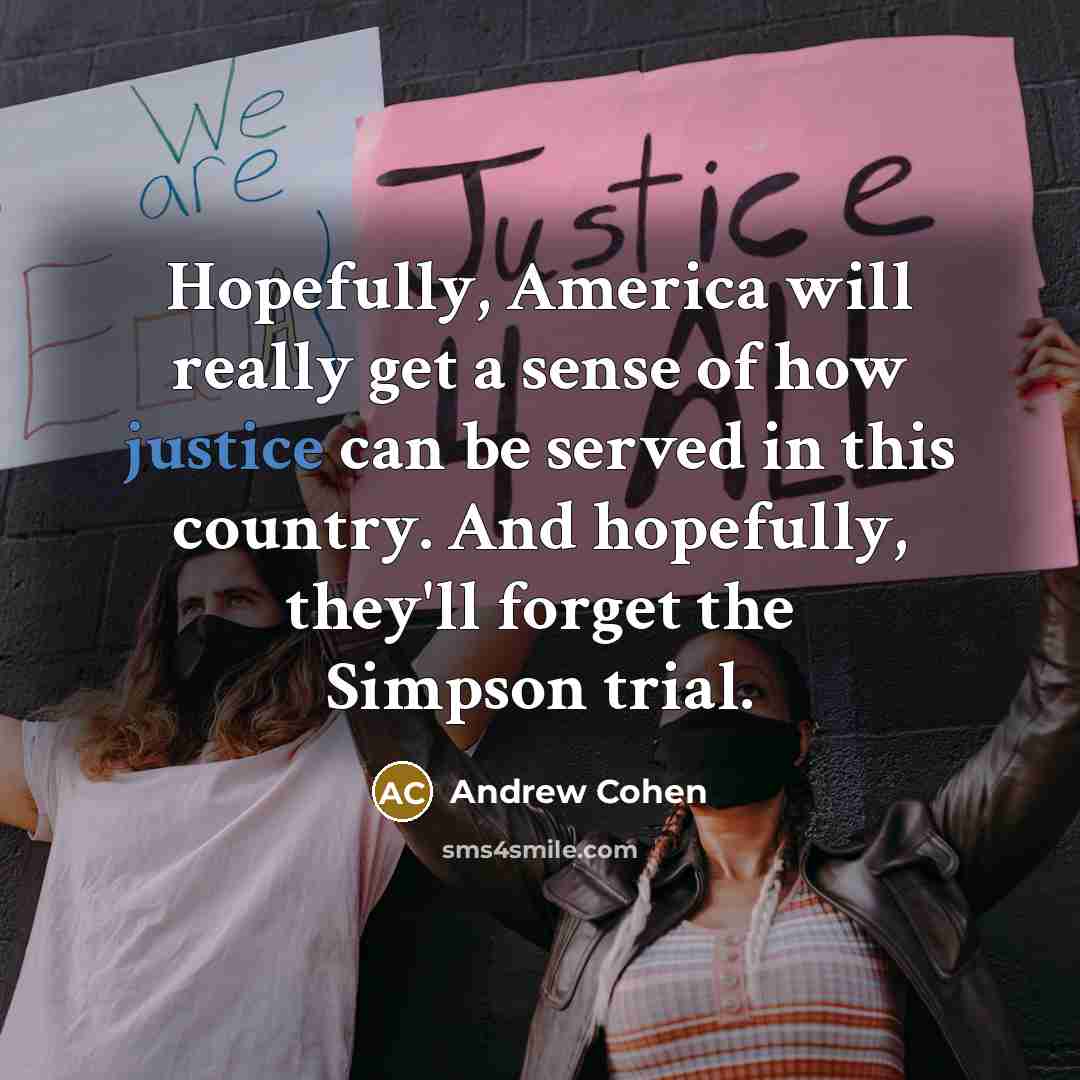 “Hopefully, America will really get a sense of how justice…” quote by Andrew Cohen