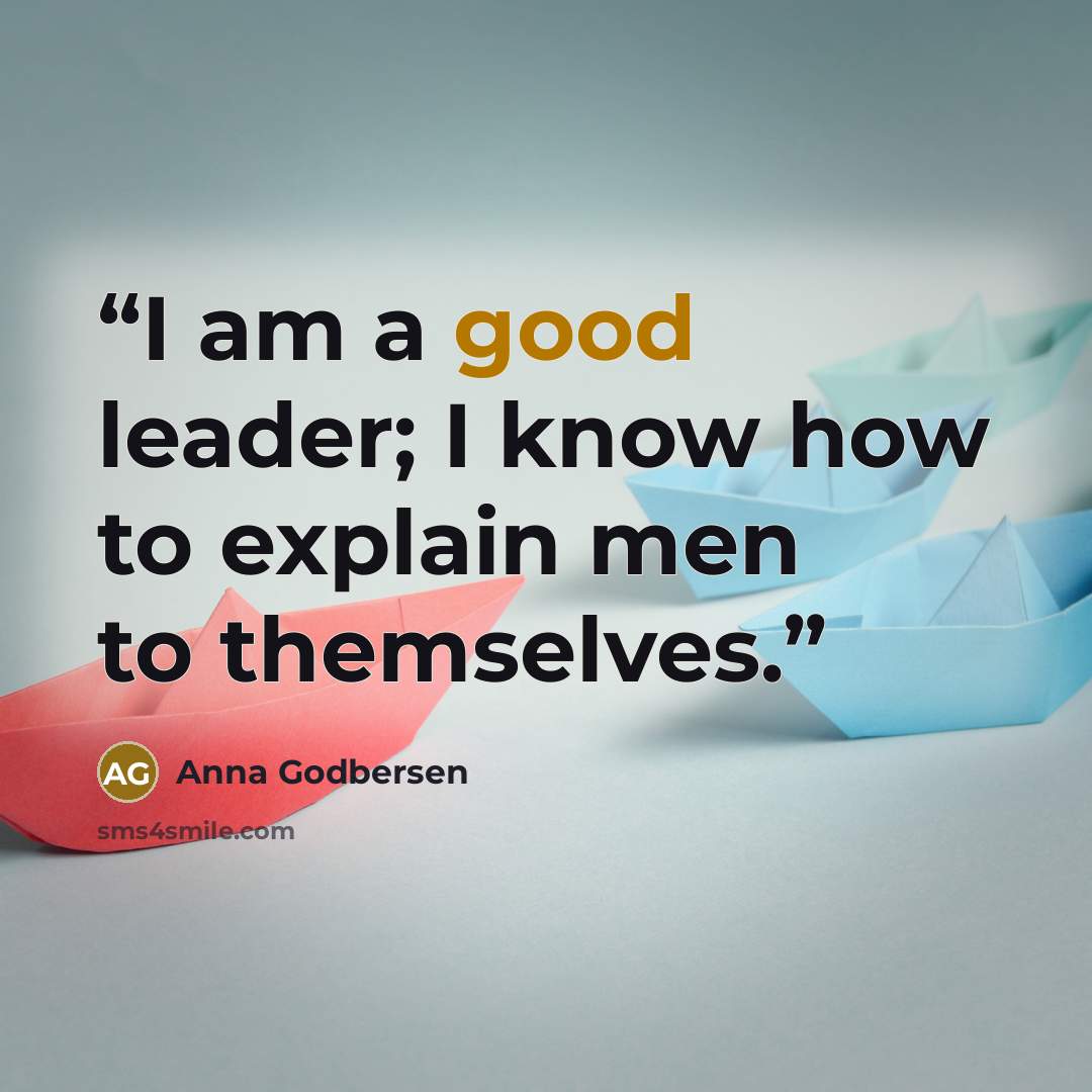 “I am a good leader; I know how to explain men to themselves.” quote by Anna Godbersen