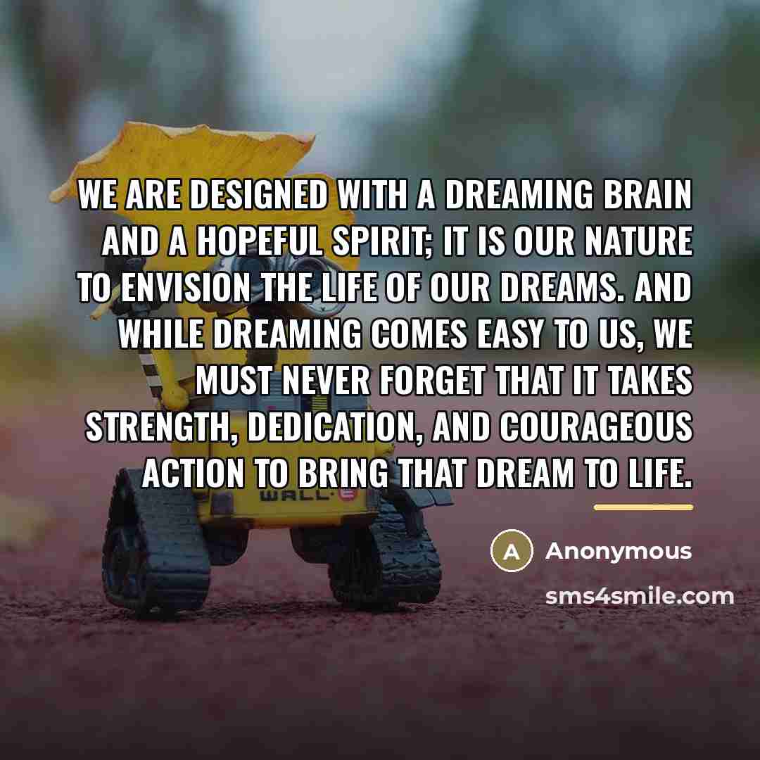 “We are designed with a dreaming brain and a hopeful…” quote by Anonymous