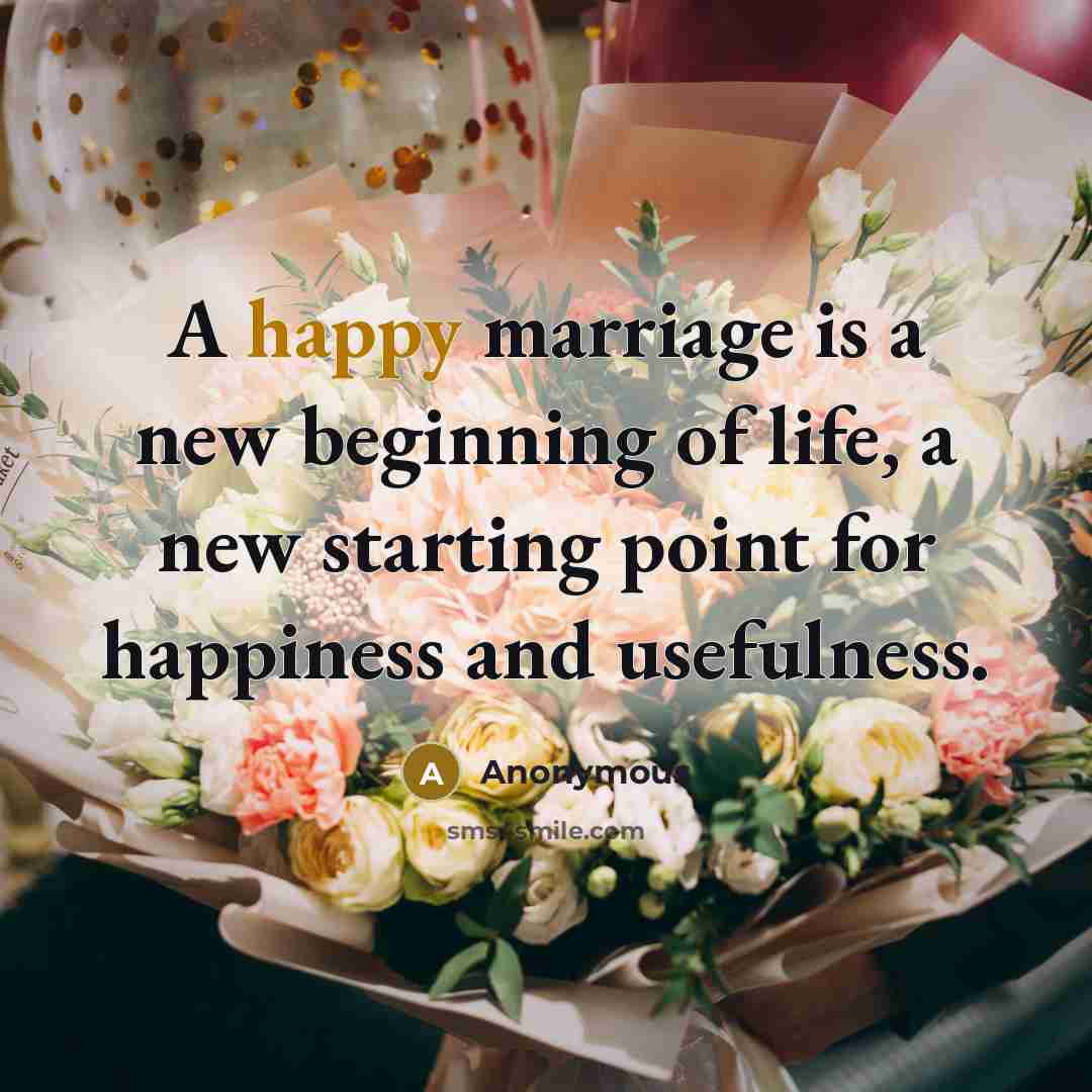 “A happy marriage is a new beginning of life, a…” quote by Anonymous