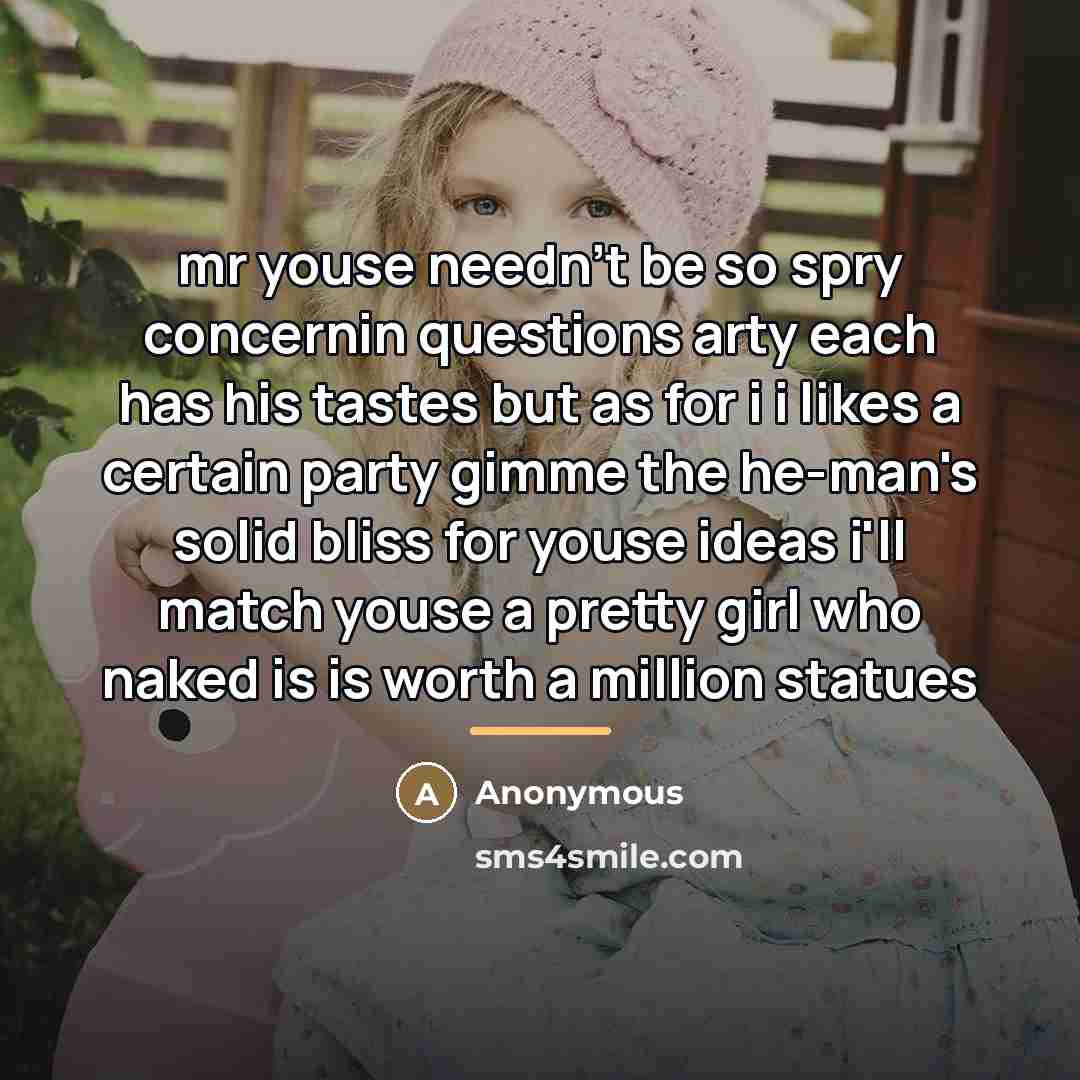 “mr youse needn't be so spry concernin questions arty each…” quote by Anonymous