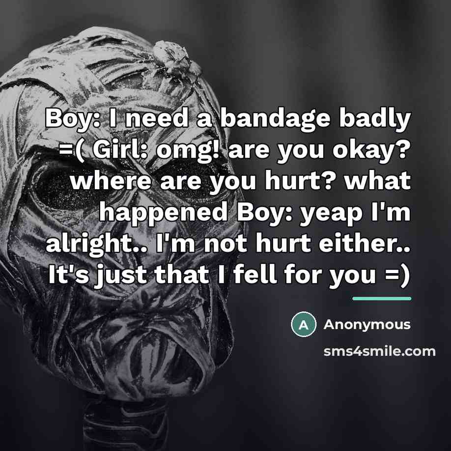 “Boy: I need a bandage badly =( Girl: omg! are…” quote by Anonymous