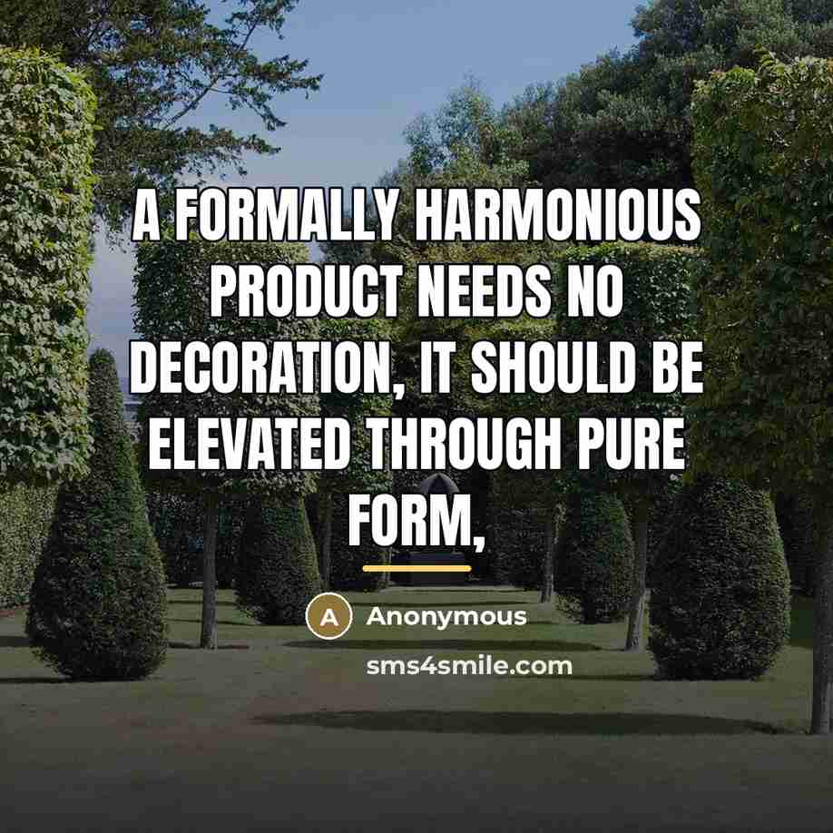 “A formally harmonious product needs no decoration, it should be…” quote by Anonymous