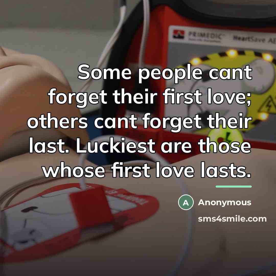 “Some people cant forget their first love; others cant forget…” quote by Anonymous