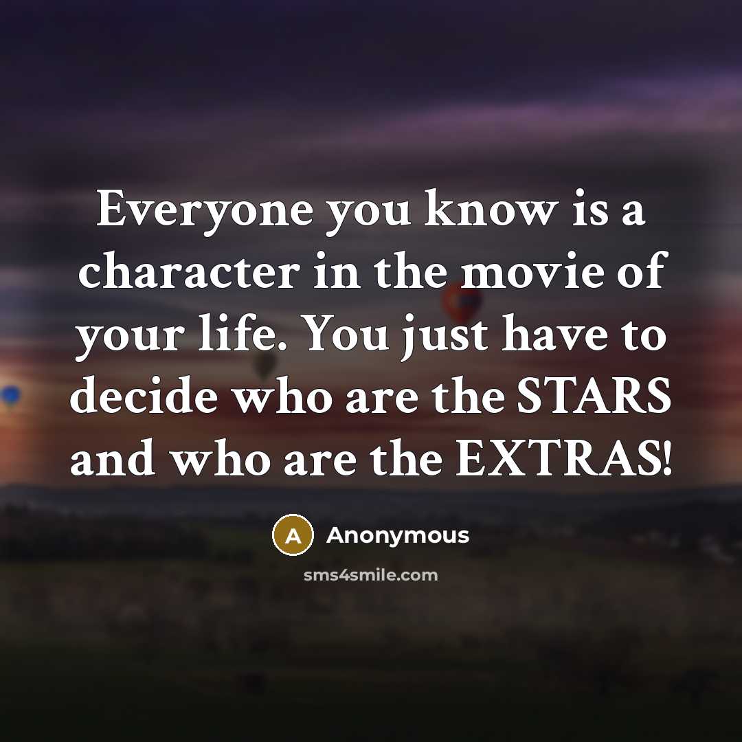 “Everyone you know is a character in the movie of…” quote by Anonymous