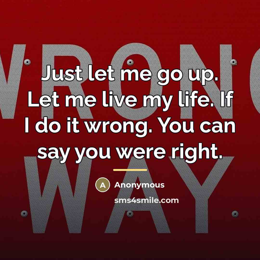 “Just let me go up. Let me live my life.…” quote by Anonymous