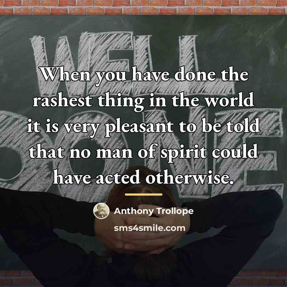 “When you have done the rashest thing in the world…” quote by Anthony Trollope