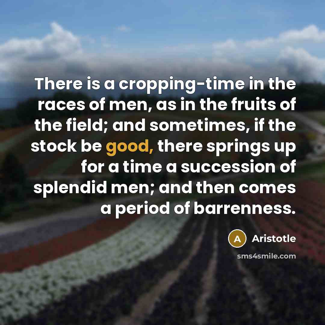 “There is a cropping-time in the races of men, as…” quote by Aristotle