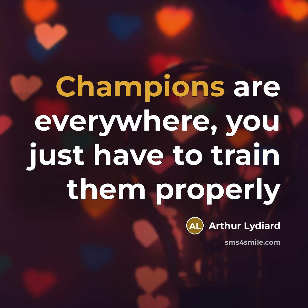 “Champions are everywhere, you just have to train them properly…” quote by Arthur Lydiard