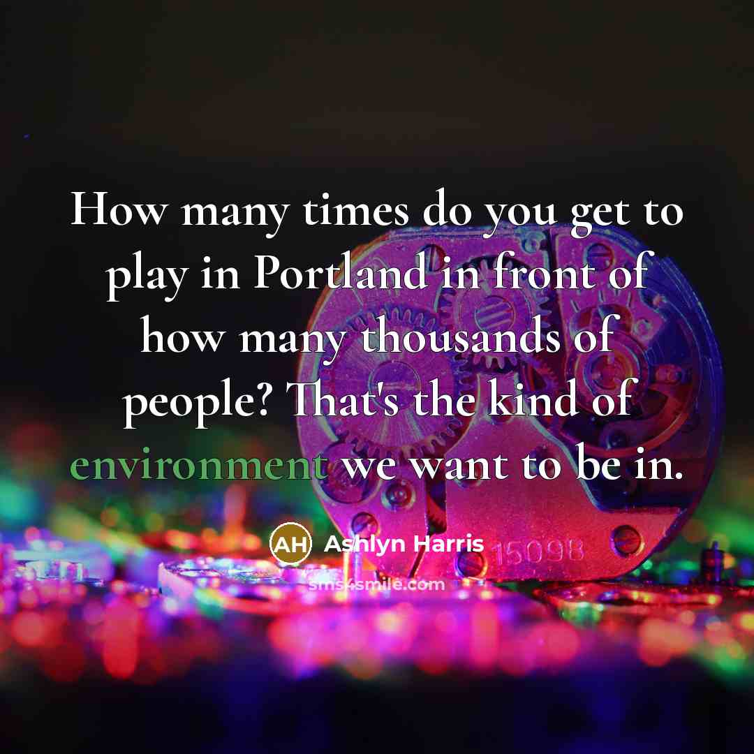 “How many times do you get to play in Portland…” quote by Ashlyn Harris