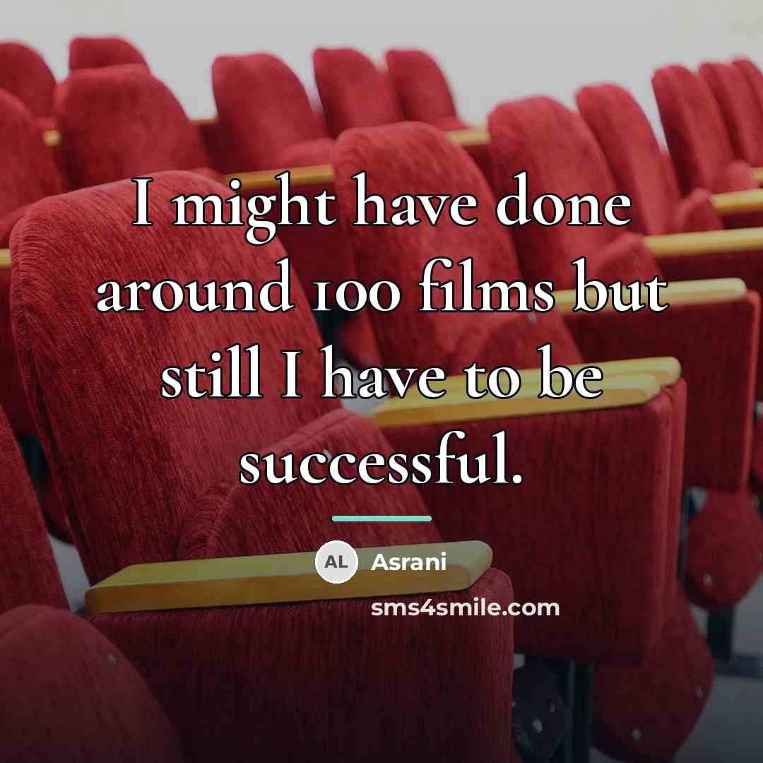 “I might have done around 100 films but still I…” quote by Asrani