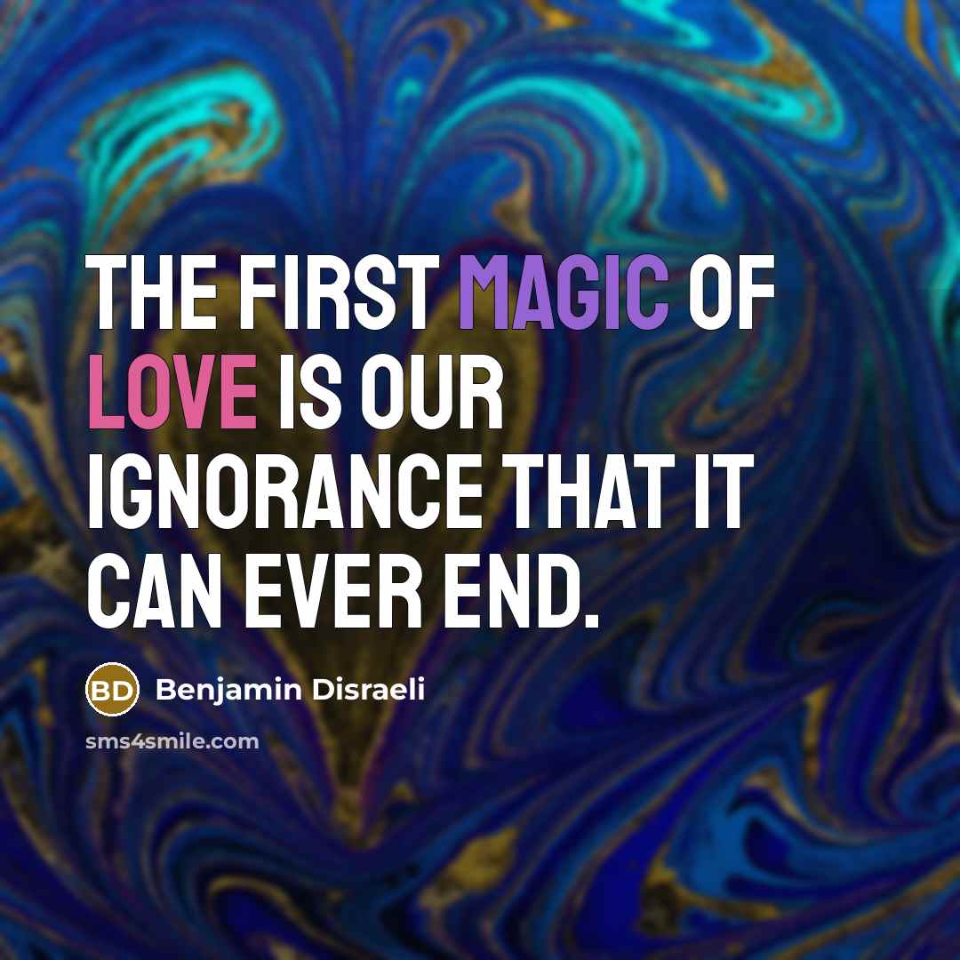 “The first magic of love is our ignorance that it…” quote by Benjamin Disraeli