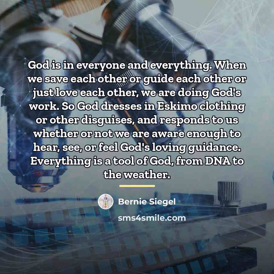 “God is in everyone and everything. When we save each…” quote by Bernie Siegel