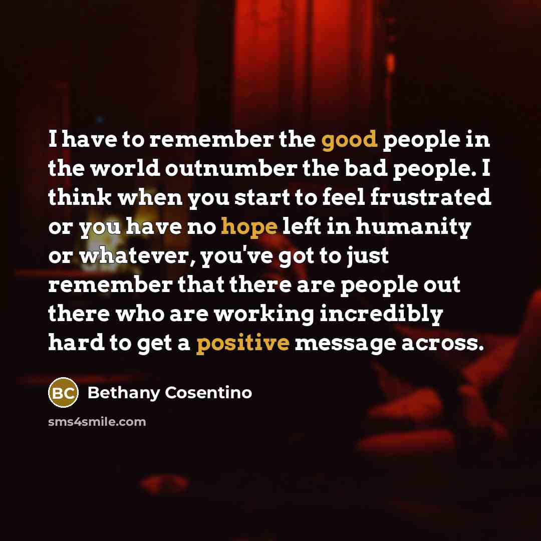 “I have to remember the good people in the world…” quote by Bethany Cosentino