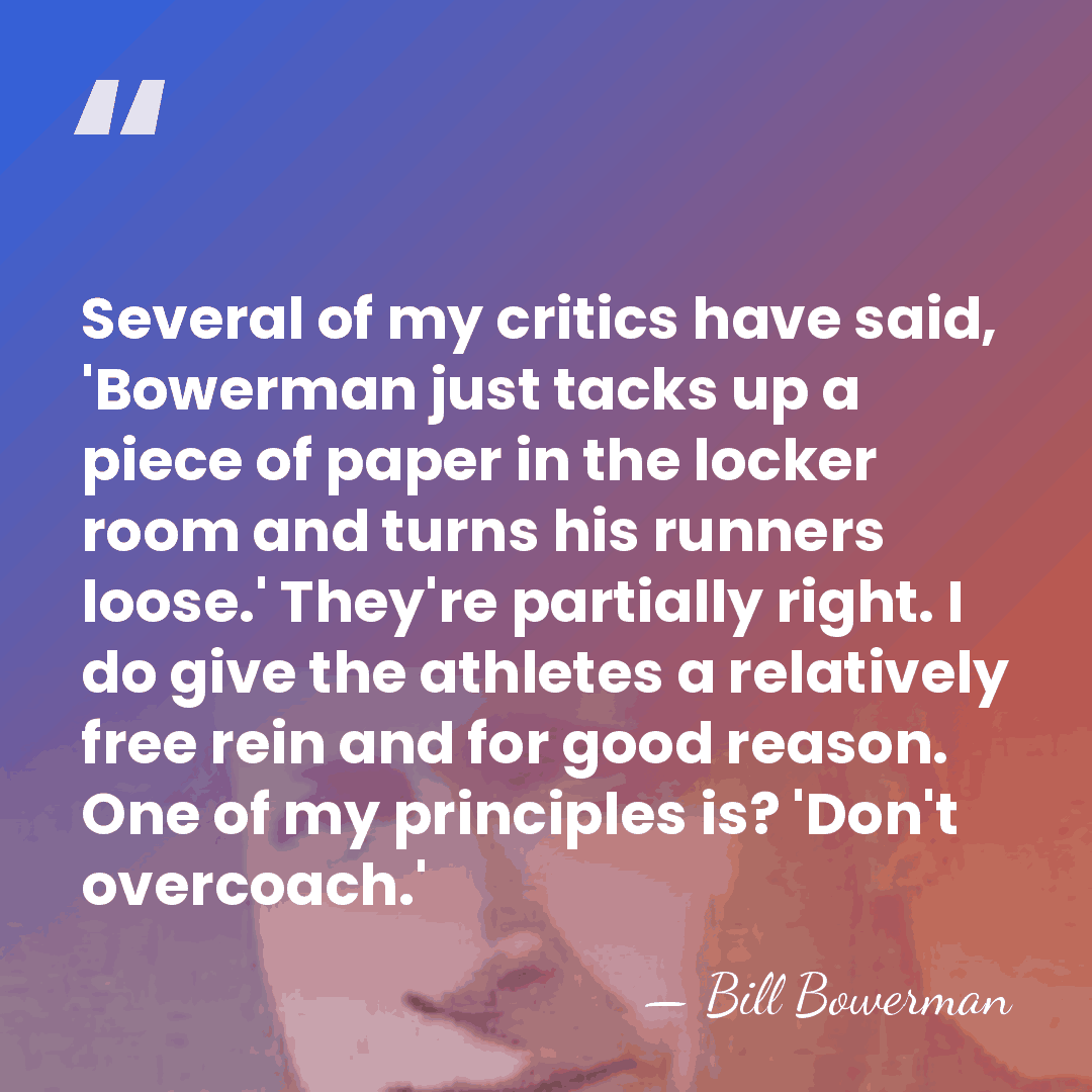 Several of my critics have said, 'Bowerman just tacks up a piece&hellip; - Bill Bowerman