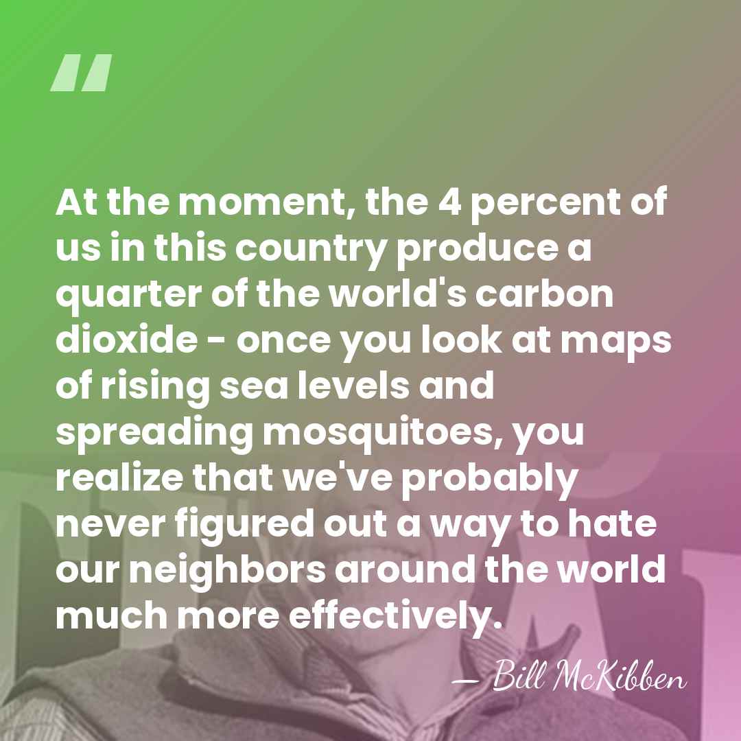 At the moment, the 4 percent of us in this country produce&hellip; - Bill McKibben