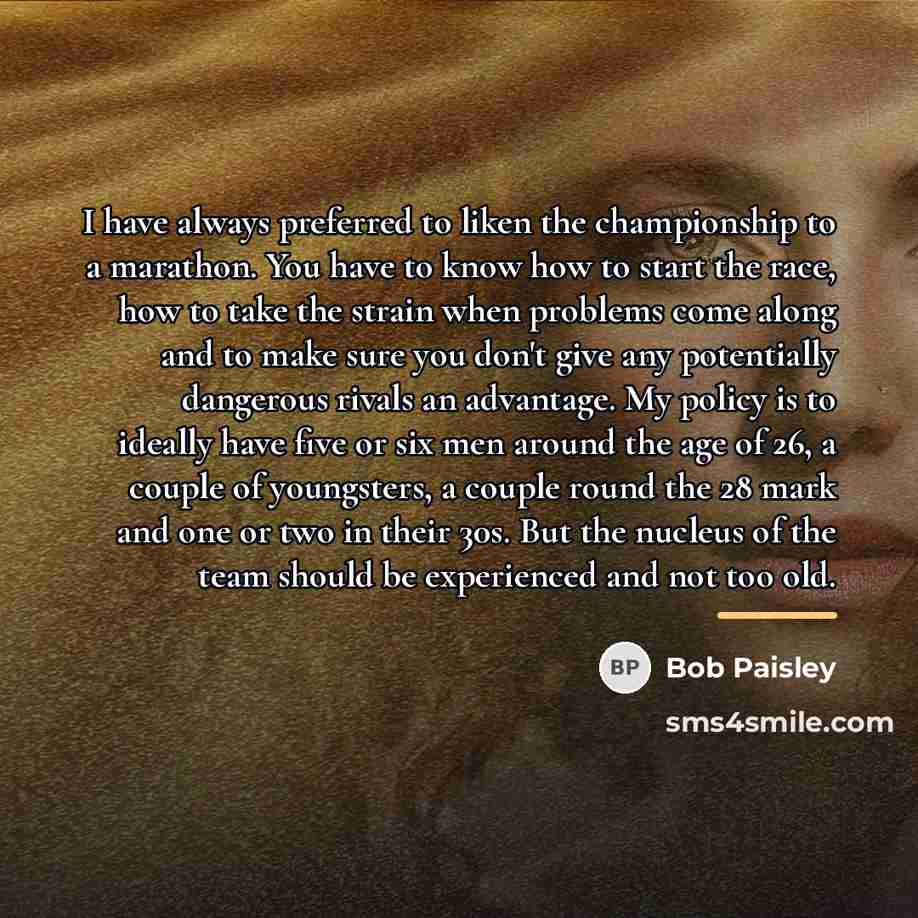 “I have always preferred to liken the championship to a…” quote by Bob Paisley