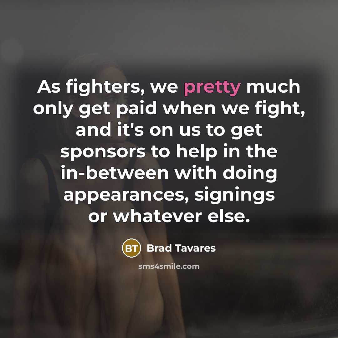 “As fighters, we pretty much only get paid when we…” quote by Brad Tavares