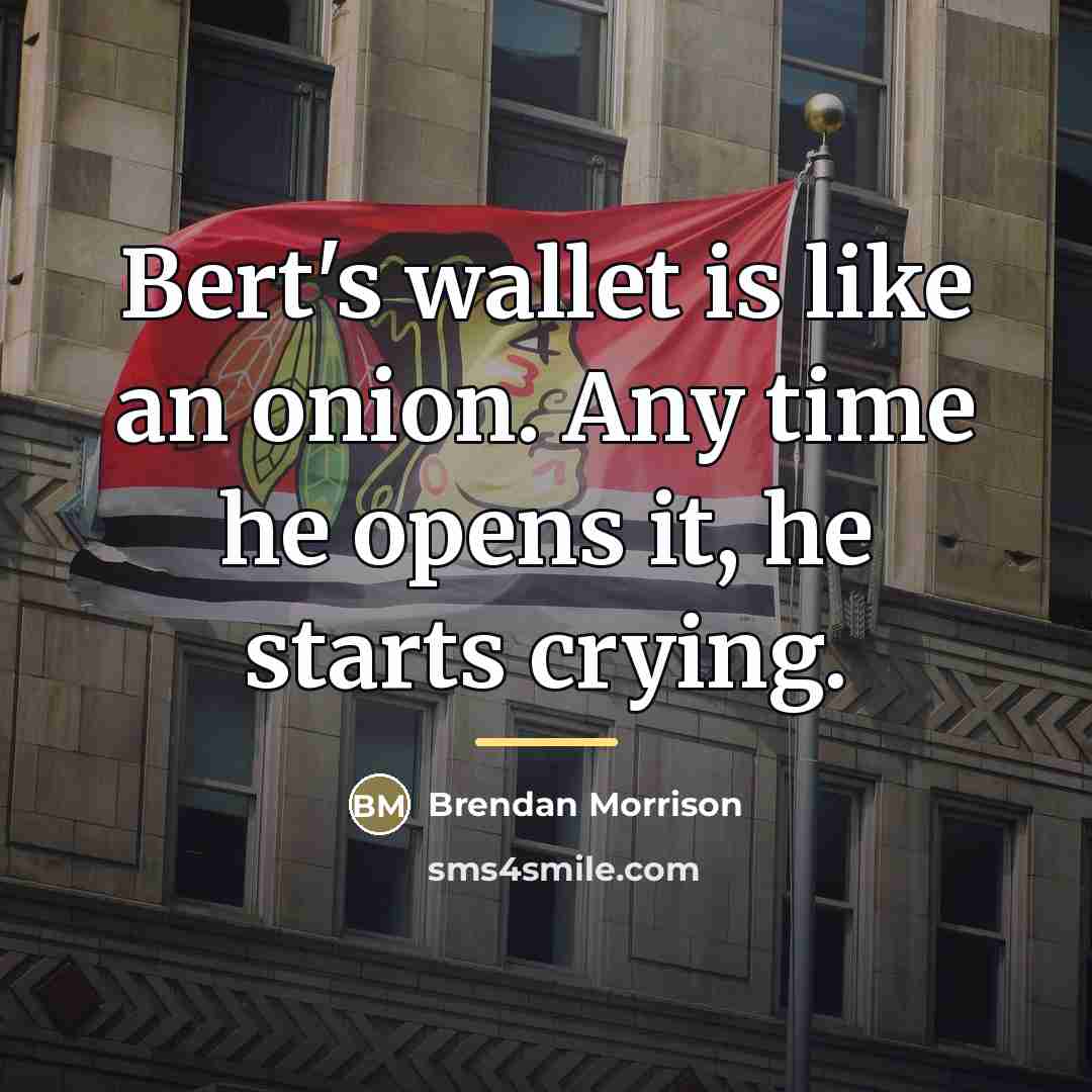 “Bert's wallet is like an onion. Any time he opens…” quote by Brendan Morrison