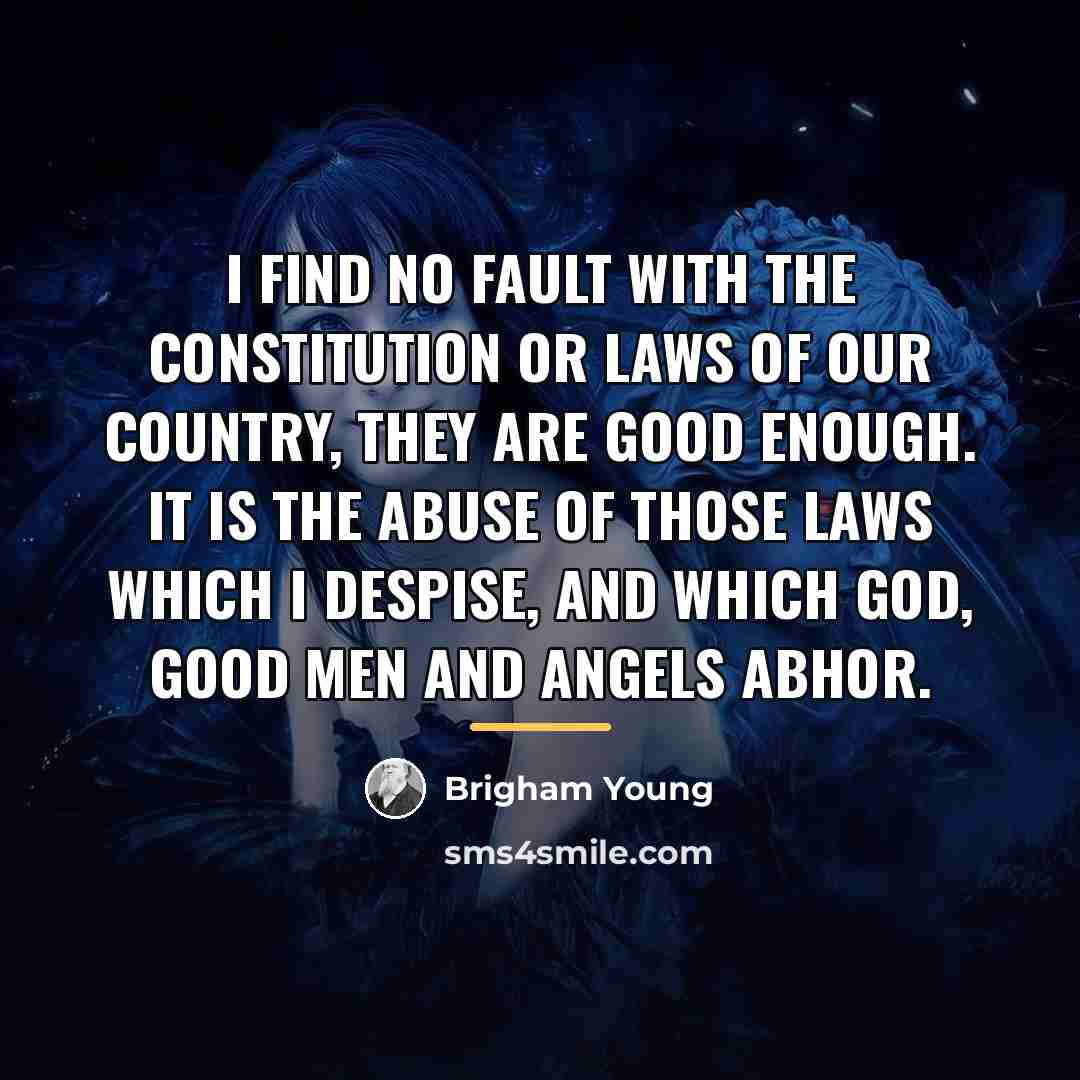 “I find no fault with the Constitution or laws of…” quote by Brigham Young