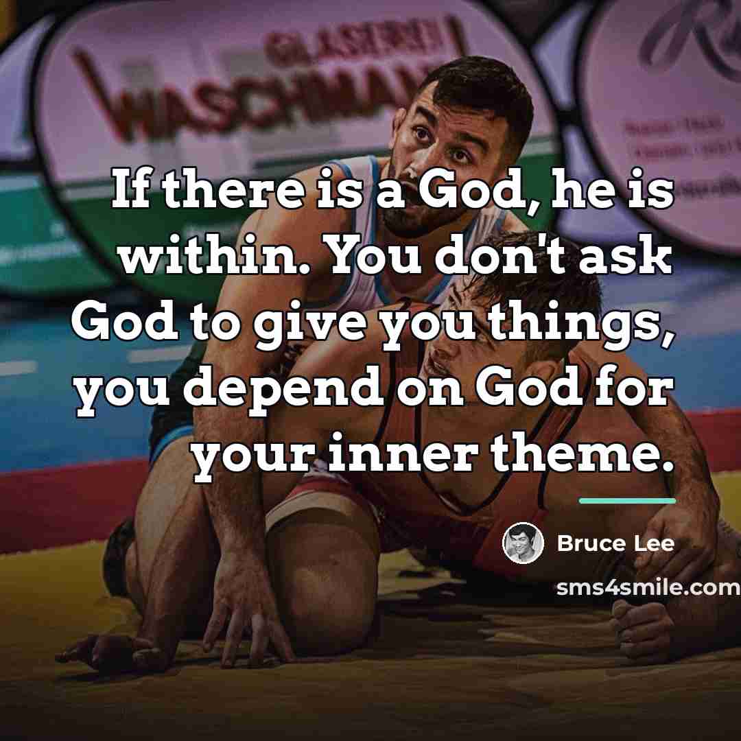 “If there is a God, he is within. You don't…” quote by Bruce Lee