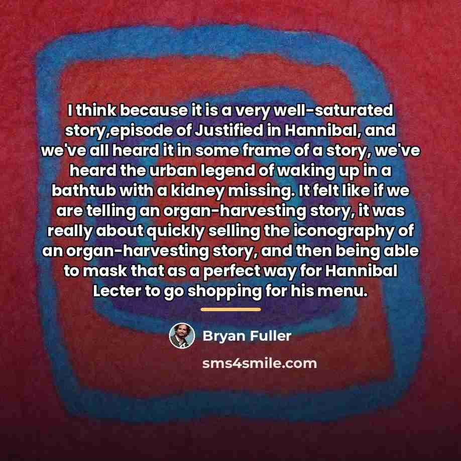 “I think because it is a very well-saturated story,episode of…” quote by Bryan Fuller
