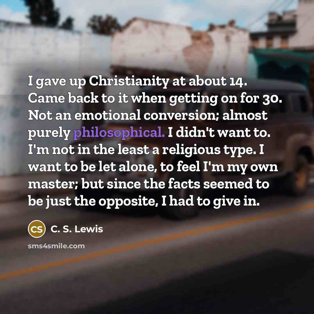 “I gave up Christianity at about 14. Came back to…” quote by C. S. Lewis