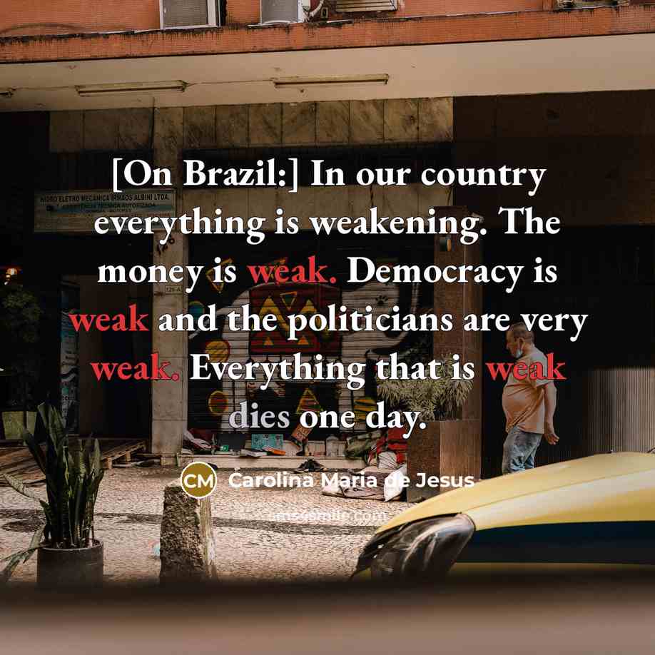“[On Brazil:] In our country everything is weakening. The money…” quote by Carolina Maria de Jesus